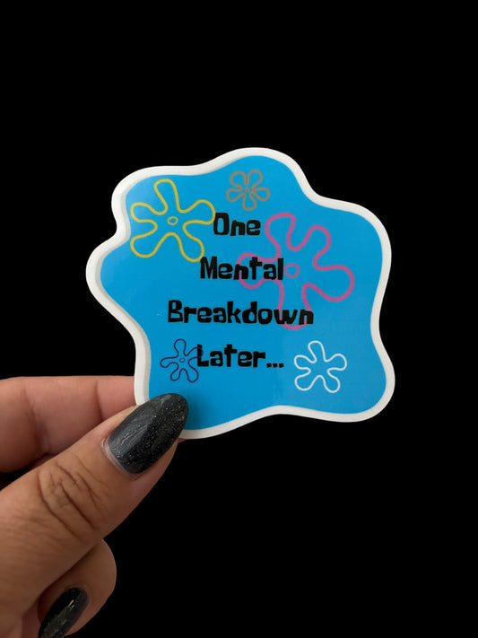 One mental breakdown later sticker