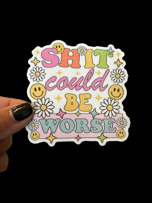 Shit Could Be Worse Sticker