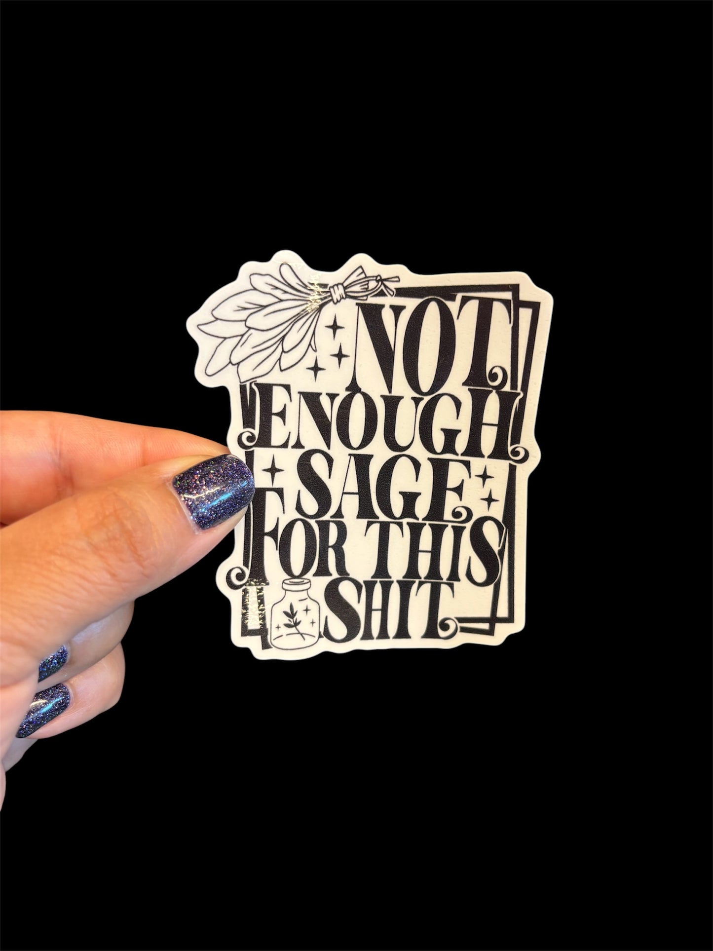 Not Enough Sage For This Shit (B&W) Sticker