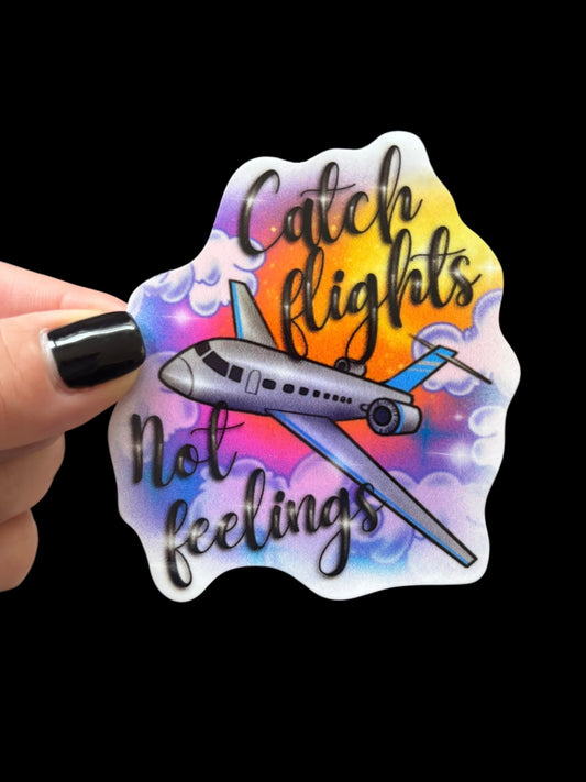 Catch flights not feelings Vinyl Sticker