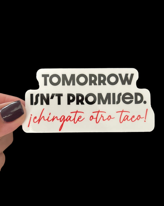 Tomorrow isn’t promised ¡chingate otro taco! Sticker