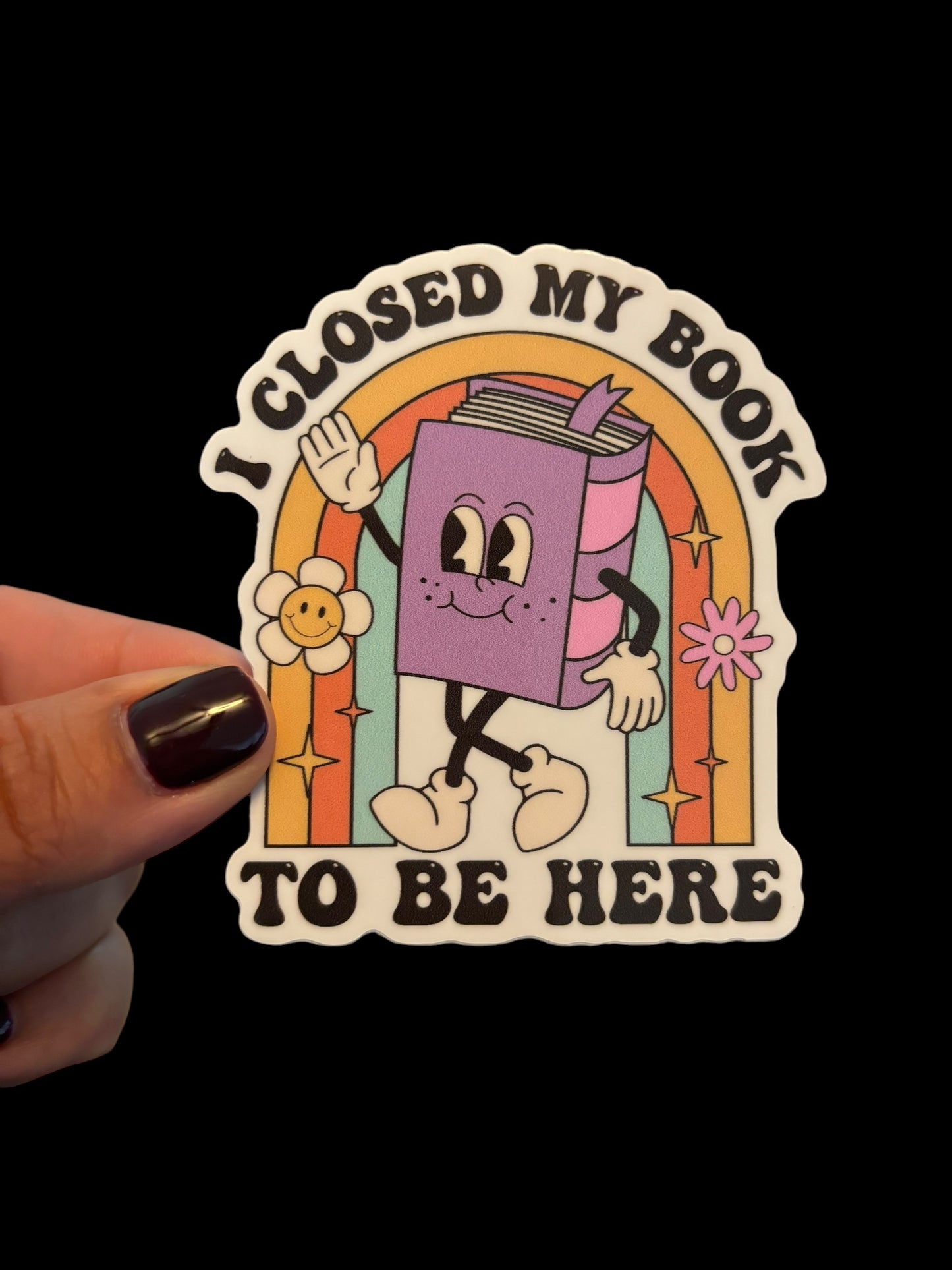 I Closed My Book To Be Here Sticker