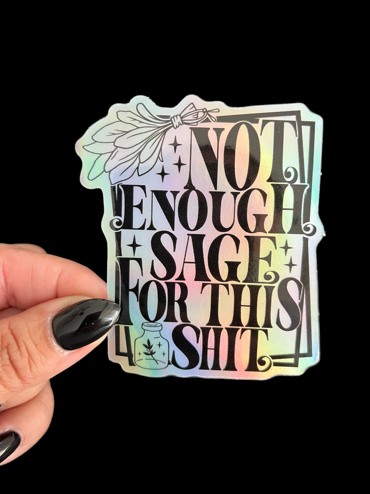 Not Enough Sage For This Shit (Holographic) Sticker