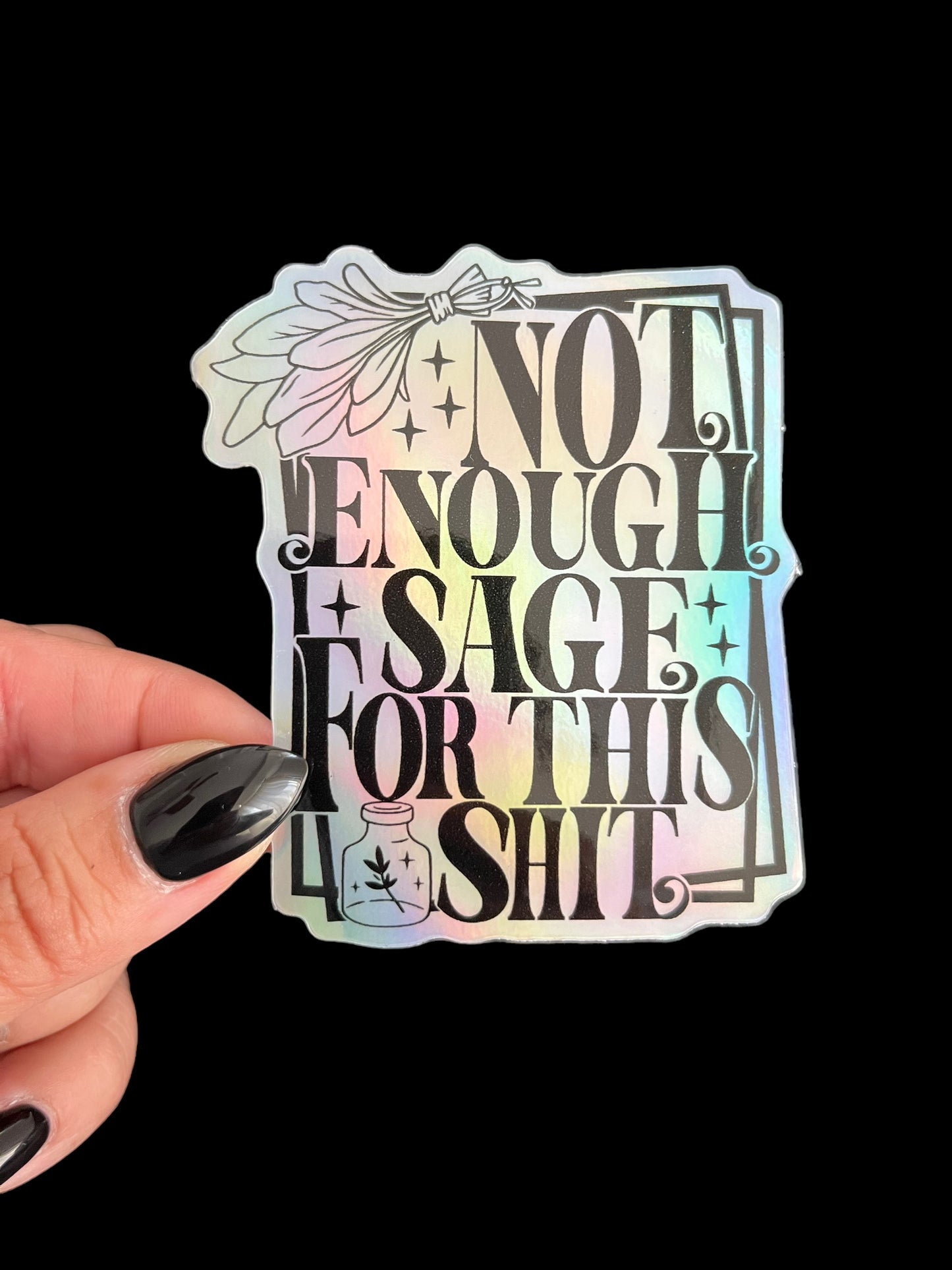 Not Enough Sage For This Shit (Holographic) Sticker