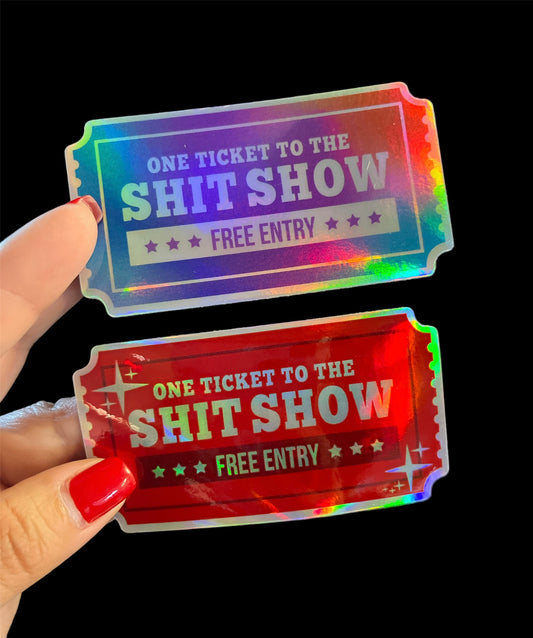One ticket to the shit show (red) holographic sticker