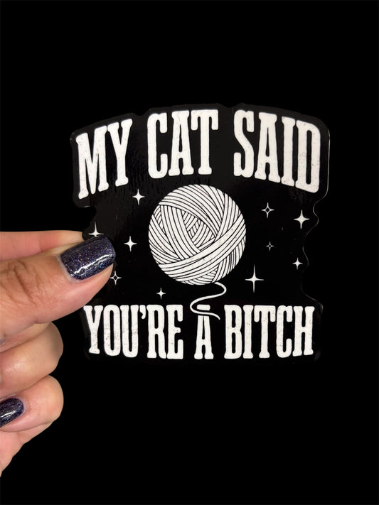 My cat said you’re a bitch Vinyl Sticker