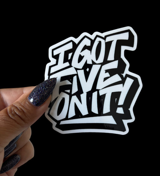 I got 5 on it Sticker